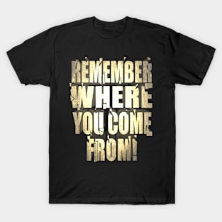 Remember where you come from 2 T-Shirt